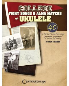 COLLEGE FIGHT SONGS AND ALMA MATERS FOR UKULELE