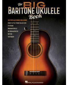 THE BIG BARITONE UKULELE BOOK 125 POPULAR SONGS