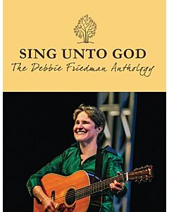 SING UNTO GOD - THE DEBBIE FRIEDMAN ANTHOLOGY
